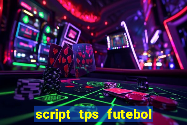 script tps futebol de rua